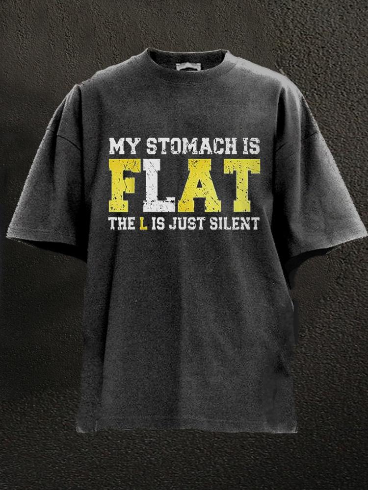 My Stomach Is Flat The L Is Just Silent Washed Gym Shirt
