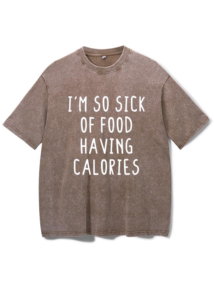 I'm So Sick Of Food Having Calories Washed Gym Shirt