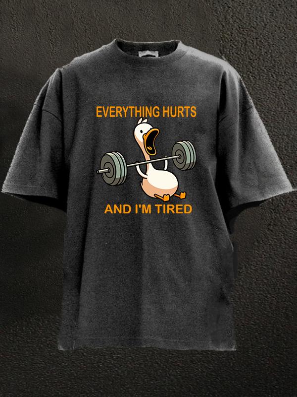 EVERYTHING HURTS AND I'M TIRED DUCK Washed Gym Shirt