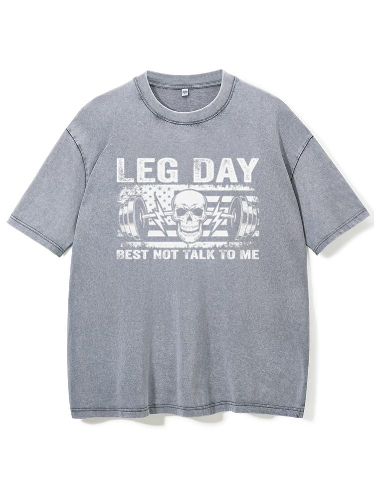 LEG DAY BEST NOT TALK TO ME Washed Gym Shirt