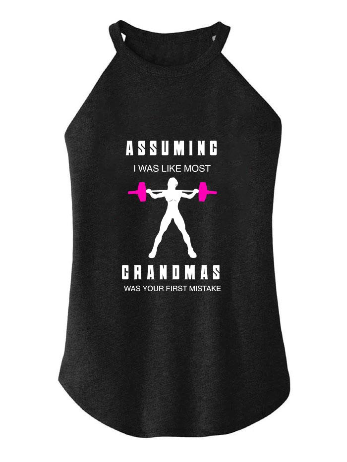 ASSUMING I WAS LIKE MOST GRANDMAS TRI ROCKER COTTON TANK