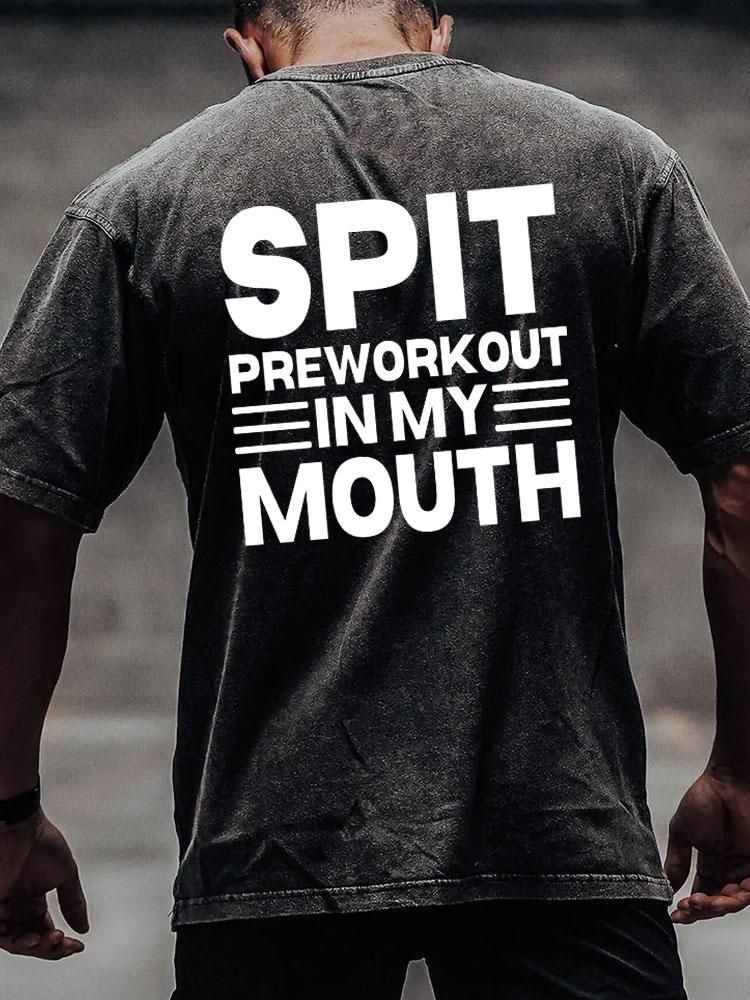 SPIT PREWORKOUT IN MY MOUTH back printed Washed Gym Shirt