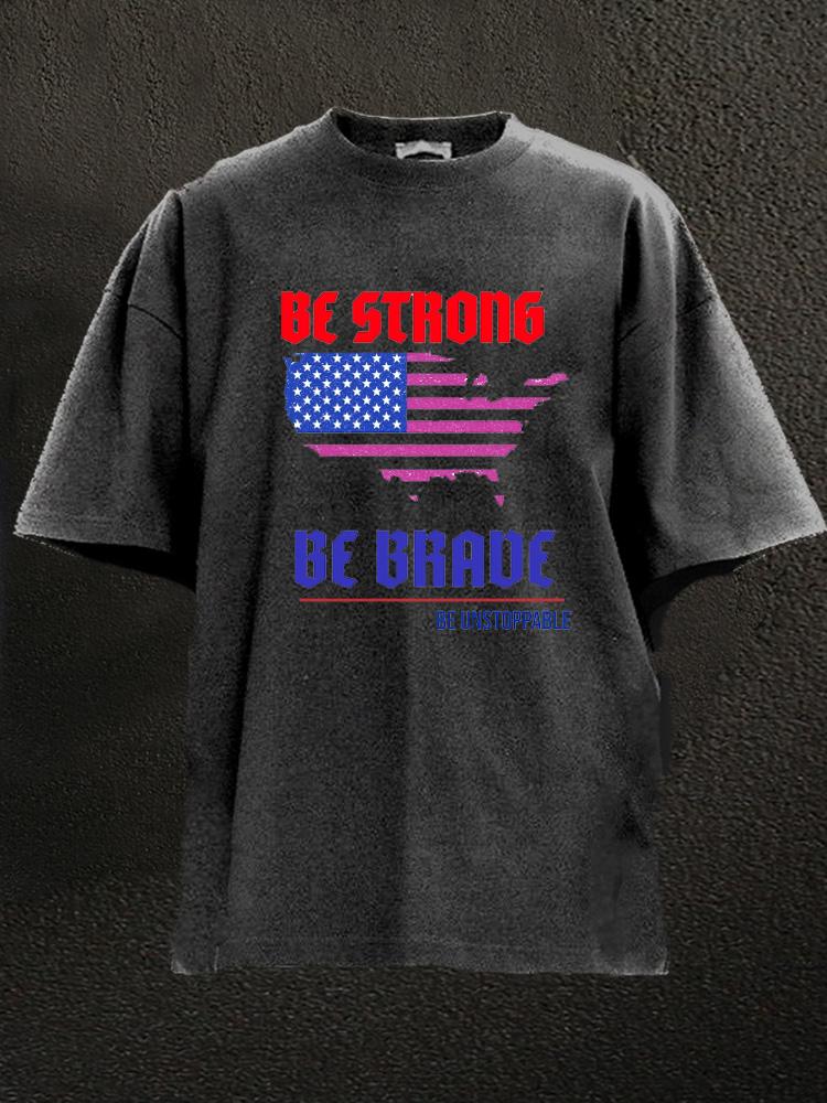 Be strong be brave be unstoppable Washed Gym Shirt