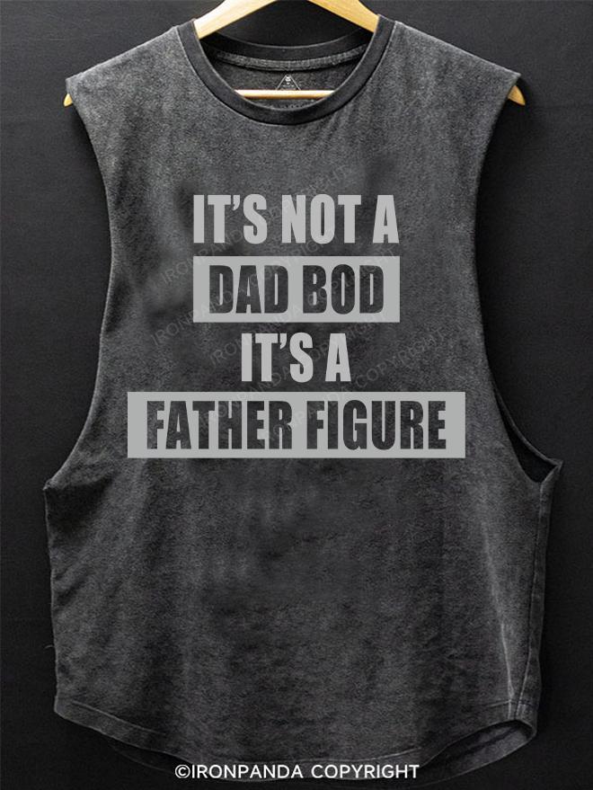 It's not a dad bod it's a father figure SCOOP BOTTOM COTTON TANK