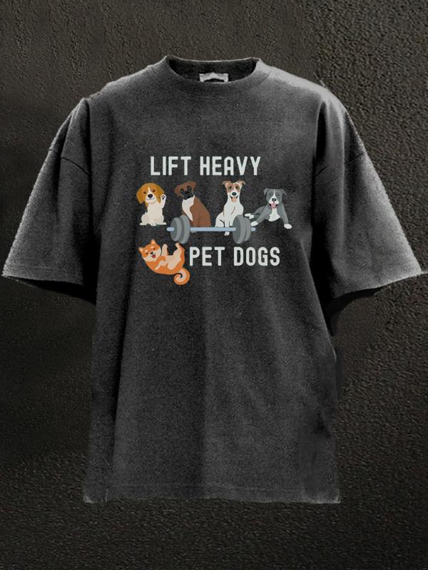 lift heavy pet dogs Washed Gym Shirt