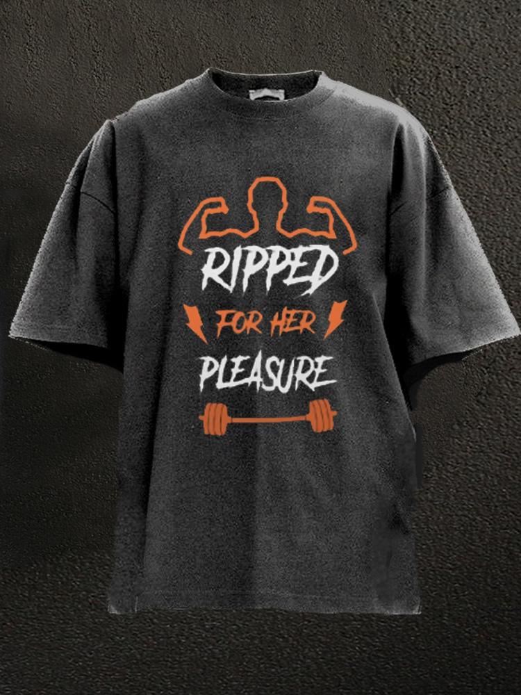 Ripped for her pleasure Washed Gym Shirt