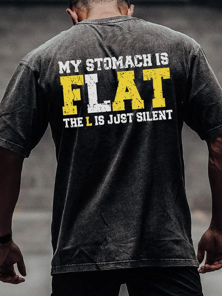 MY STOMACH IS FLAT THE L IS JUST SILENT back printed Washed Gym Shirt