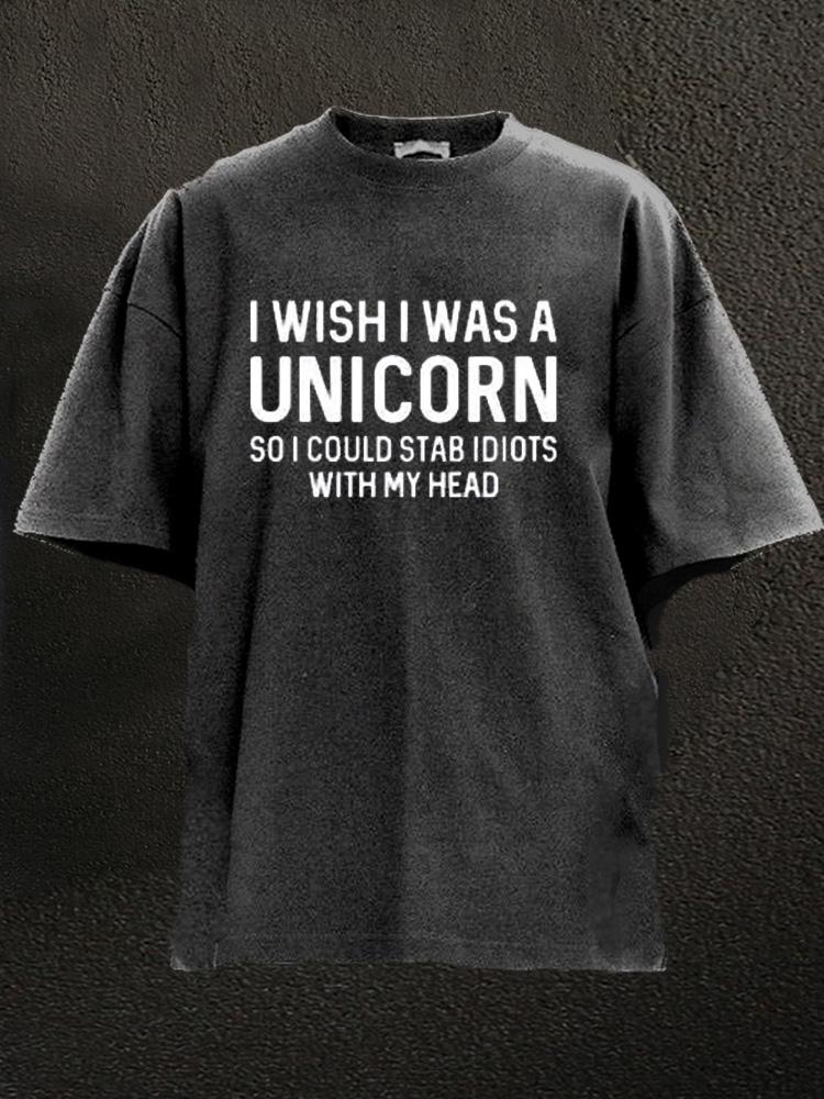 I Wish I Was A Unicorn So I Could Stab Idiots With My Head Washed Gym Shirt