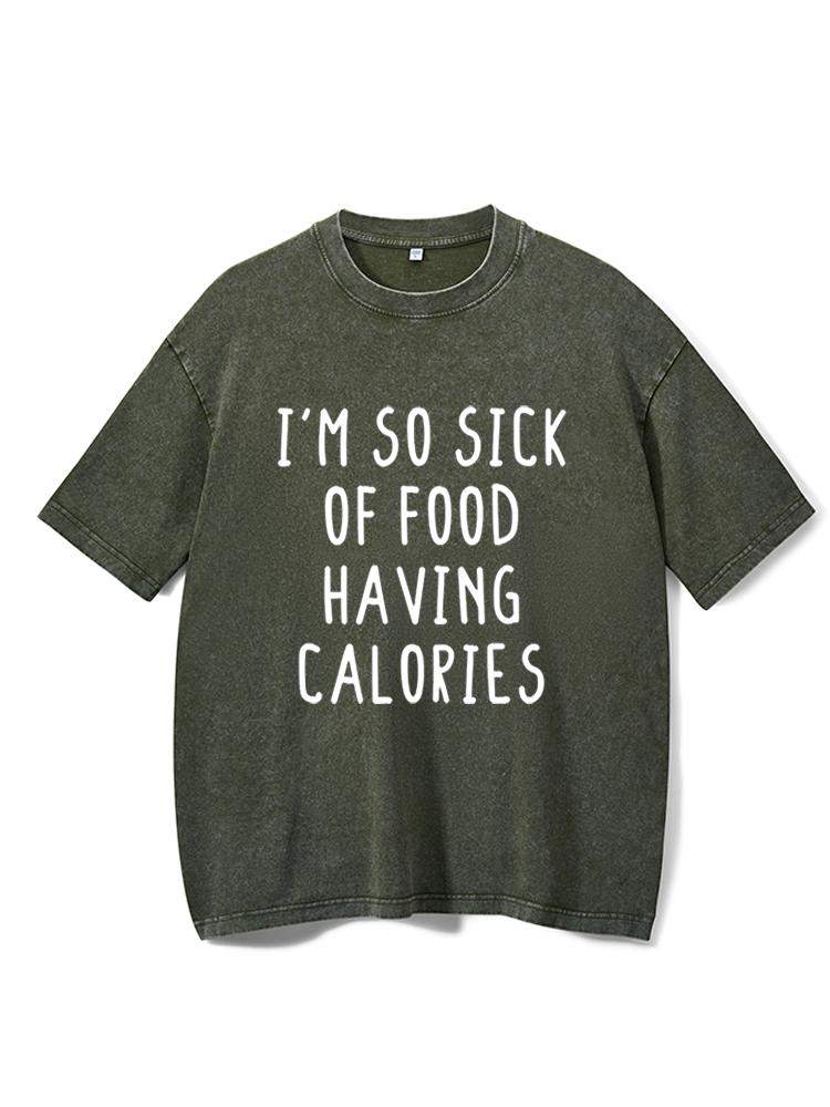 I'm So Sick Of Food Having Calories Washed Gym Shirt