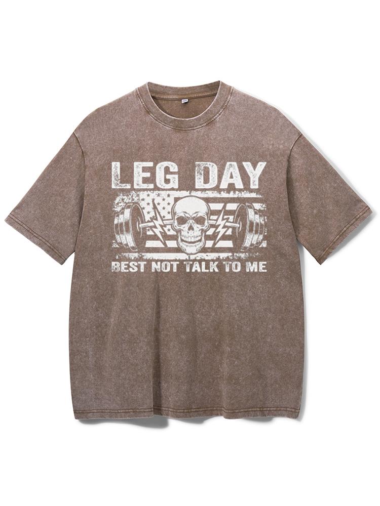 LEG DAY BEST NOT TALK TO ME Washed Gym Shirt