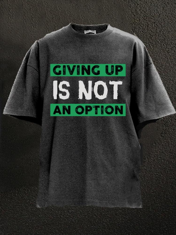 Giving Up Is Not An Option Washed Gym Shirt