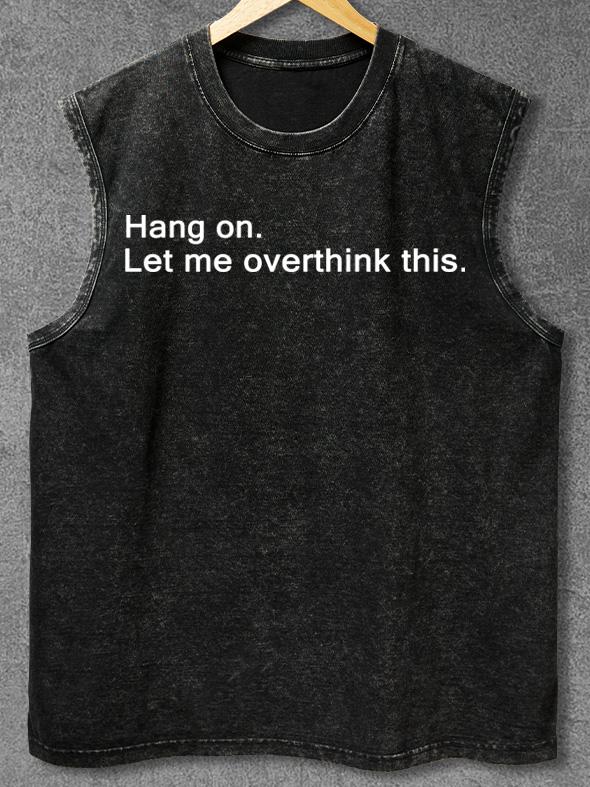 LET ME OVERTHINK THIS Washed Gym Tank