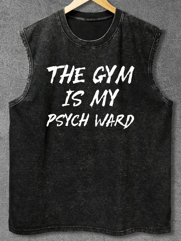 THE GYM IS MY PSYCH WARD Washed Gym Tank