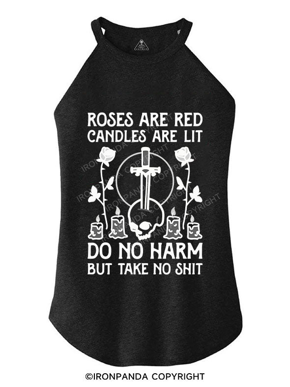 ROSES ARE RED CANDLES ARE LIT DO NO HARM BUT TAKE NO SHIT TRI ROCKER COTTON TANK