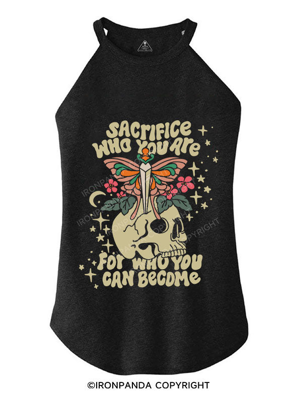 SACRIFICE WHO YOU ARE FOR WHO YOU CAN BECOME TRI ROCKER COTTON TANK