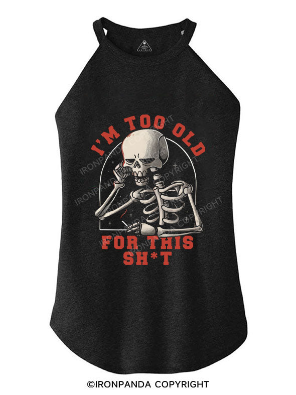 I'M TOO OLD FOR THIS SH*T TRI ROCKER COTTON TANK