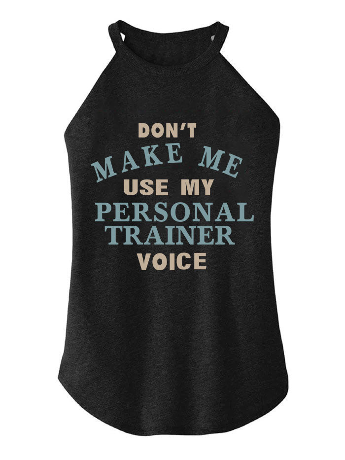 Don't Make Me Use My Personal Trainer Voice TRI ROCKER COTTON TANK