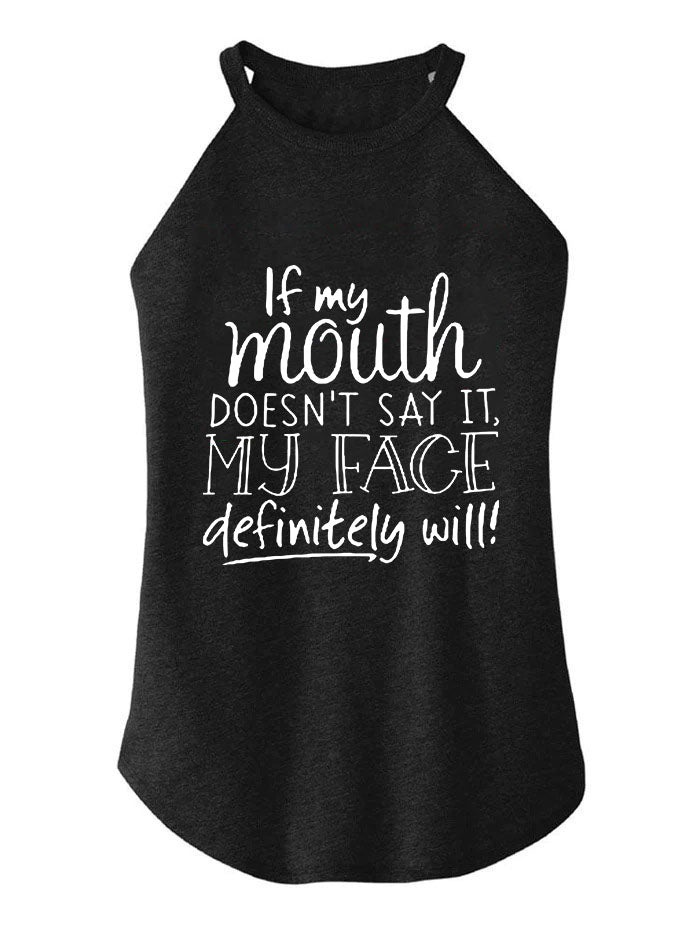 If My Mouth Doesn't Say It My Face Definitely Will TRI ROCKER COTTON TANK