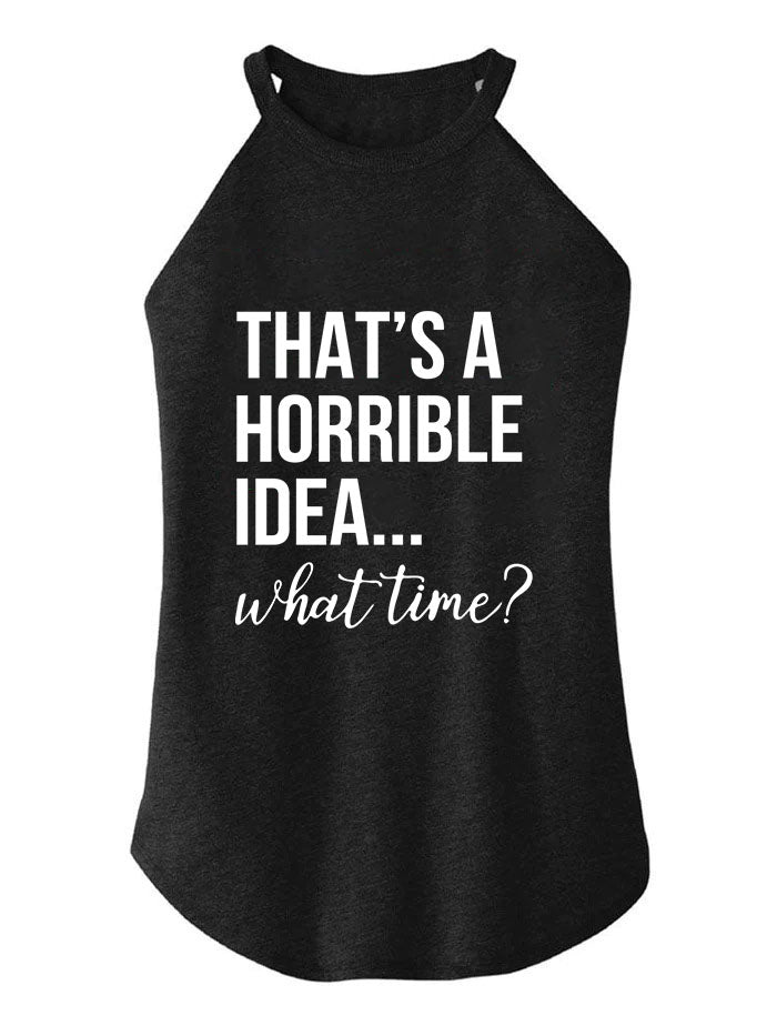 That's A Horrible Idea What Time TRI ROCKER COTTON TANK