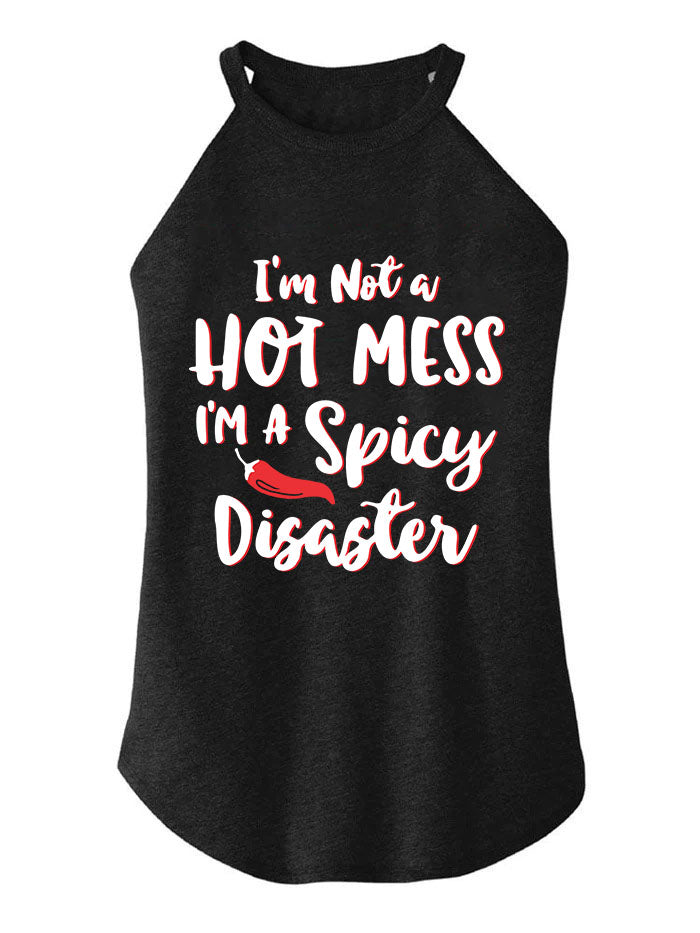 I'm not a Hot Mess I'm a Spicy Disaster TRI ROCKER COTTON TANK