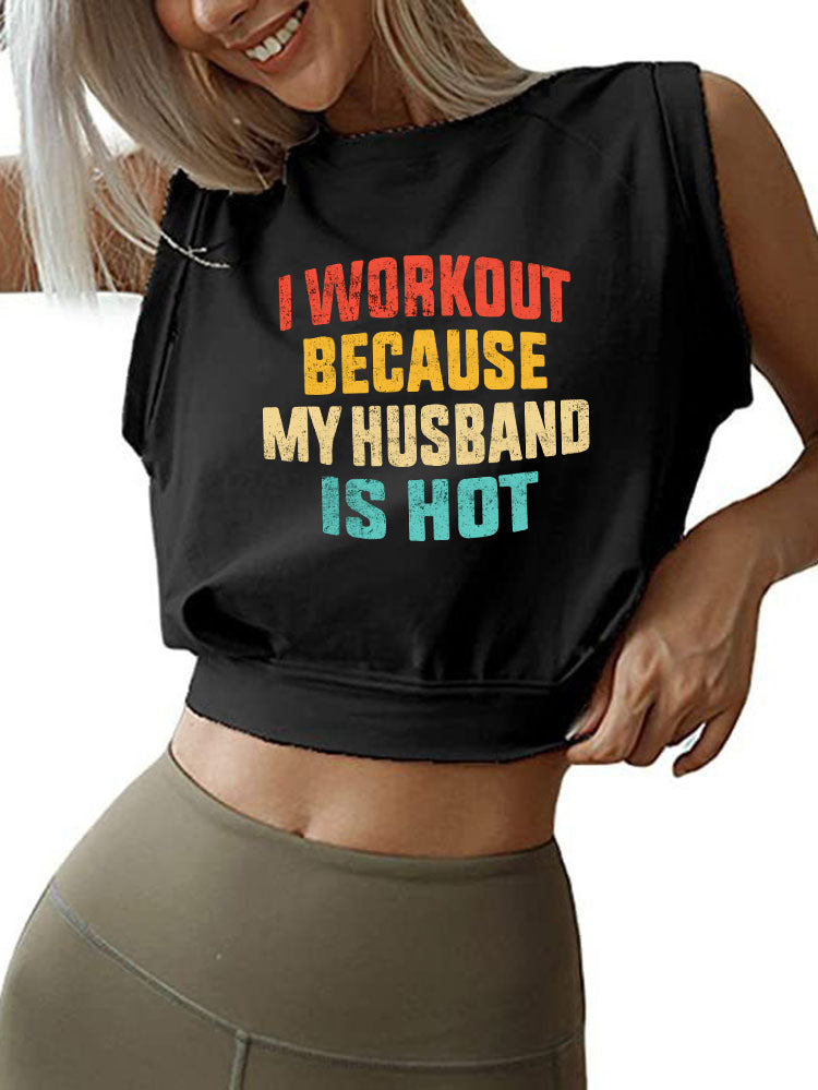 I WORK OUT BECAUSE MY HUSBAND IS HOT SLEEVELESS CROP TOPS