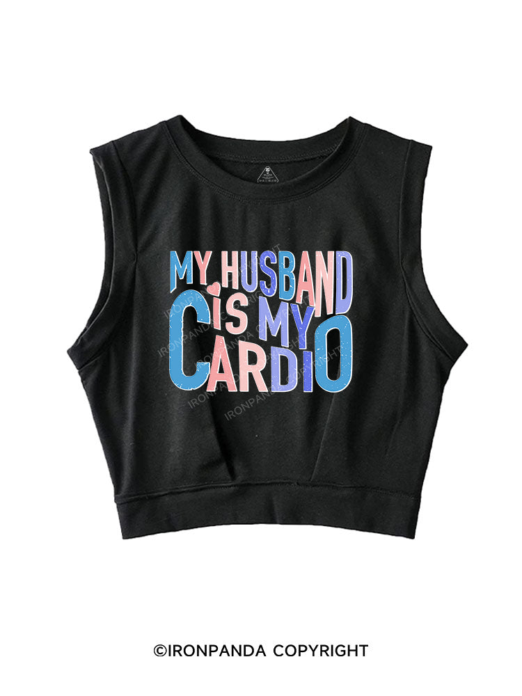 MY HUSBAND IS MY CARDIO SLEEVELESS CROP TOPS