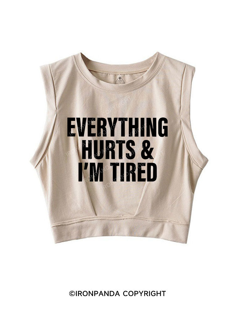 EVERYTHING HURTS AND I'M TIRED SLEEVELESS CROP TOPS