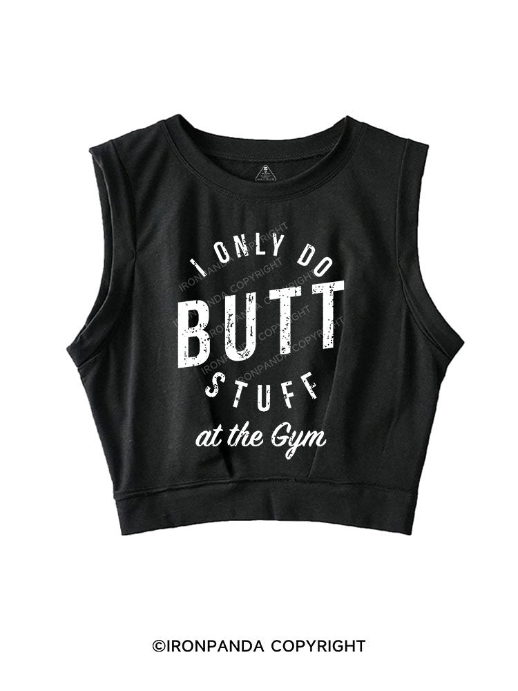 I ONLY DO BUTT STUFF  SLEEVELESS CROP TOPS