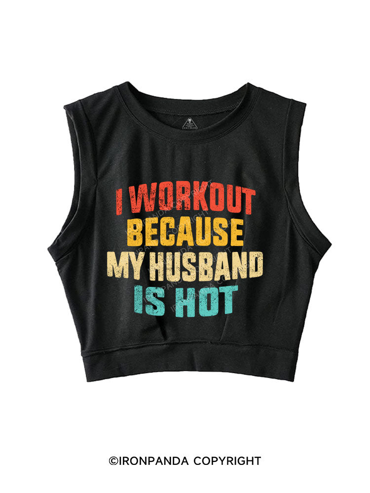 I WORK OUT BECAUSE MY HUSBAND IS HOT SLEEVELESS CROP TOPS