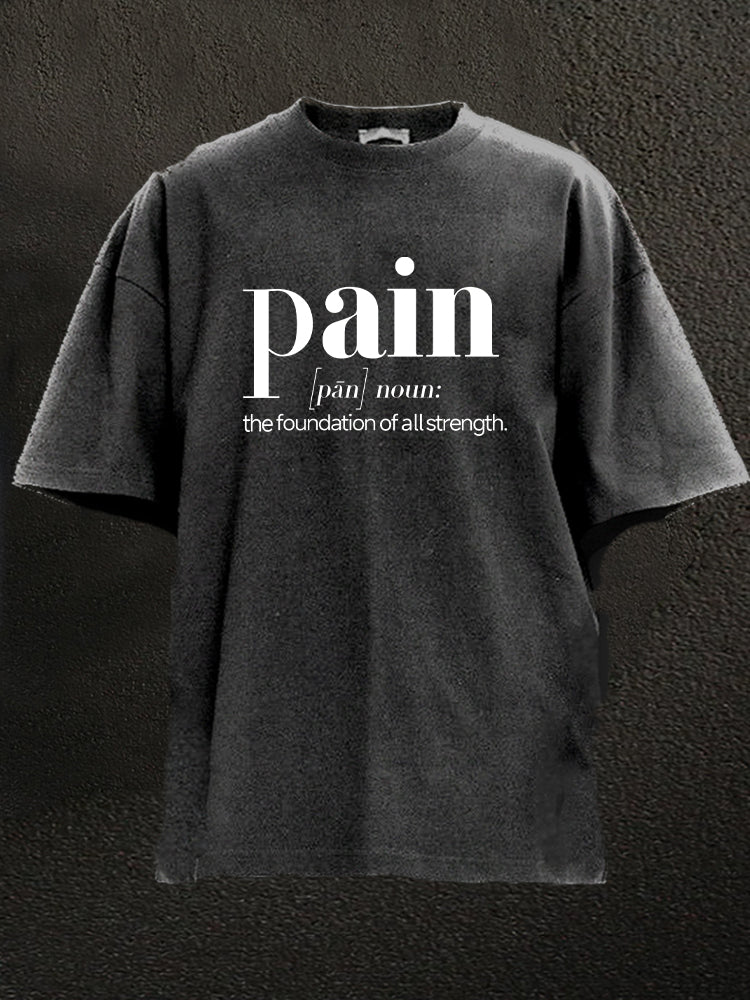 pain is the foundation of all strength Washed Gym Shirt