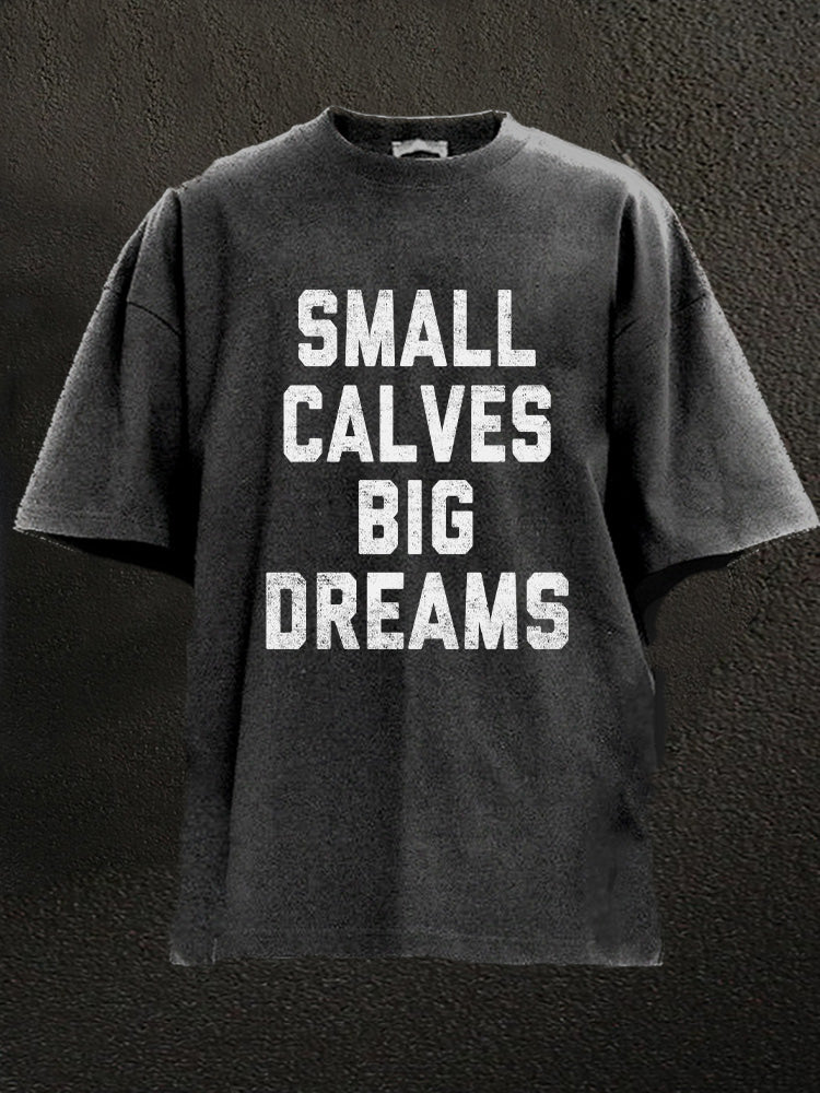 small calves big dreams Washed Gym Shirt