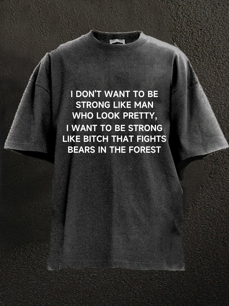 be strong to fight bears in the forest Washed Gym Shirt