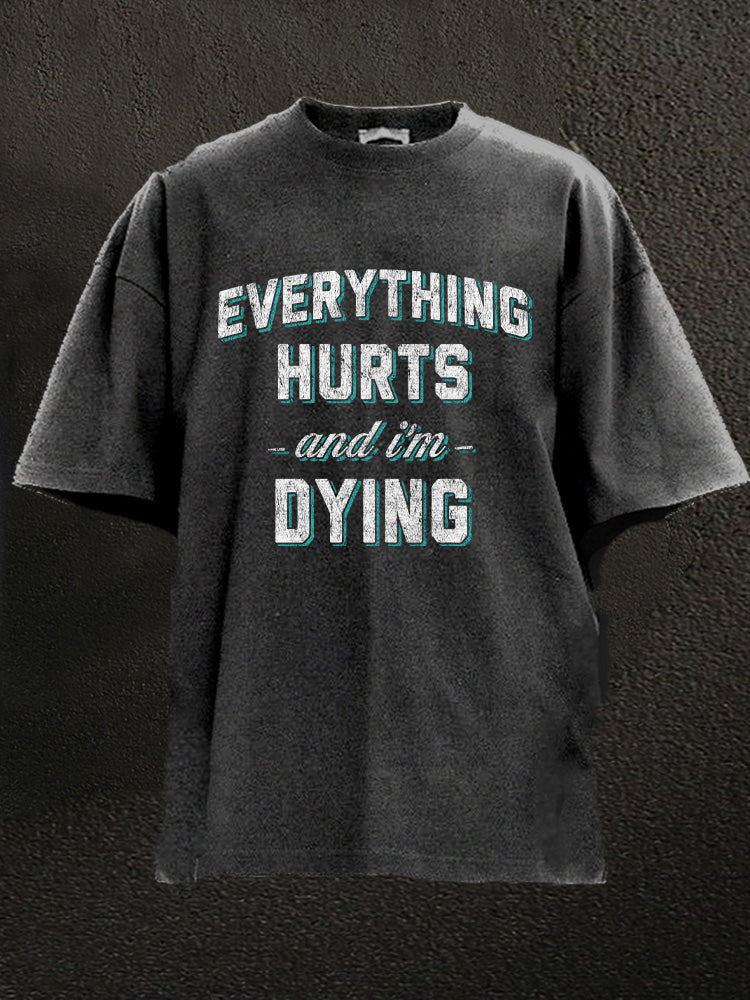 everything hurts and I'm dying Washed Gym Shirt