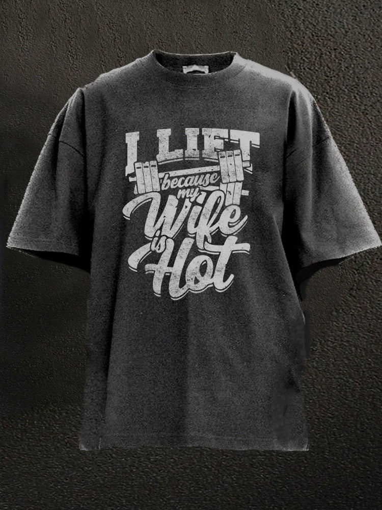 I lift because my wife is hot Washed Gym Shirt