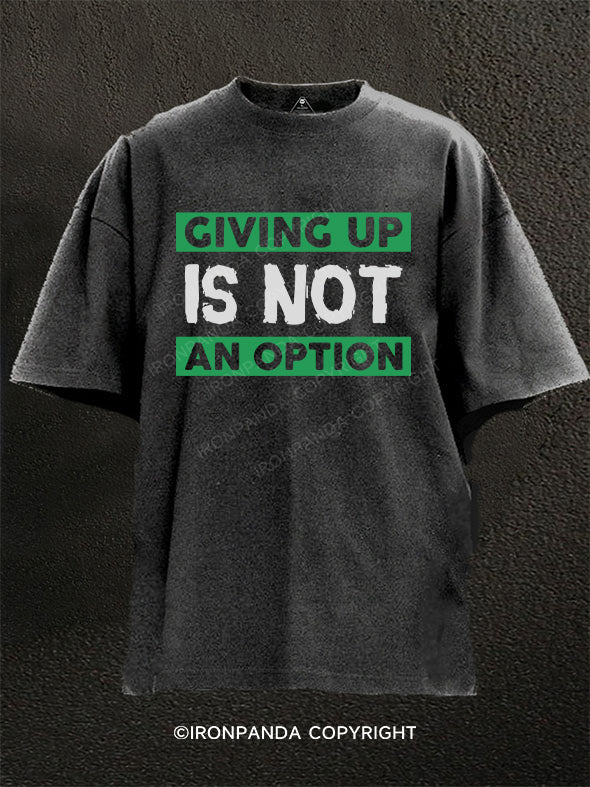 Giving Up Is Not An Option Washed Gym Shirt