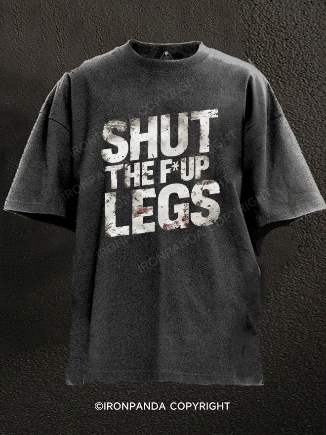 Shut the F Up Legs Washed Gym Shirt