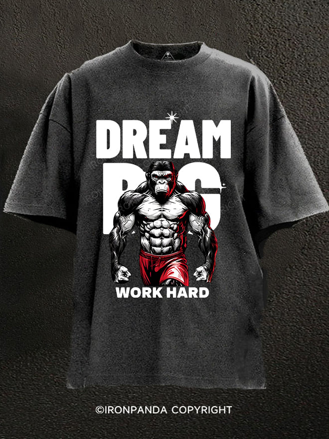 Dream Big with bodybuilding gorilla Washed Gym Shirt