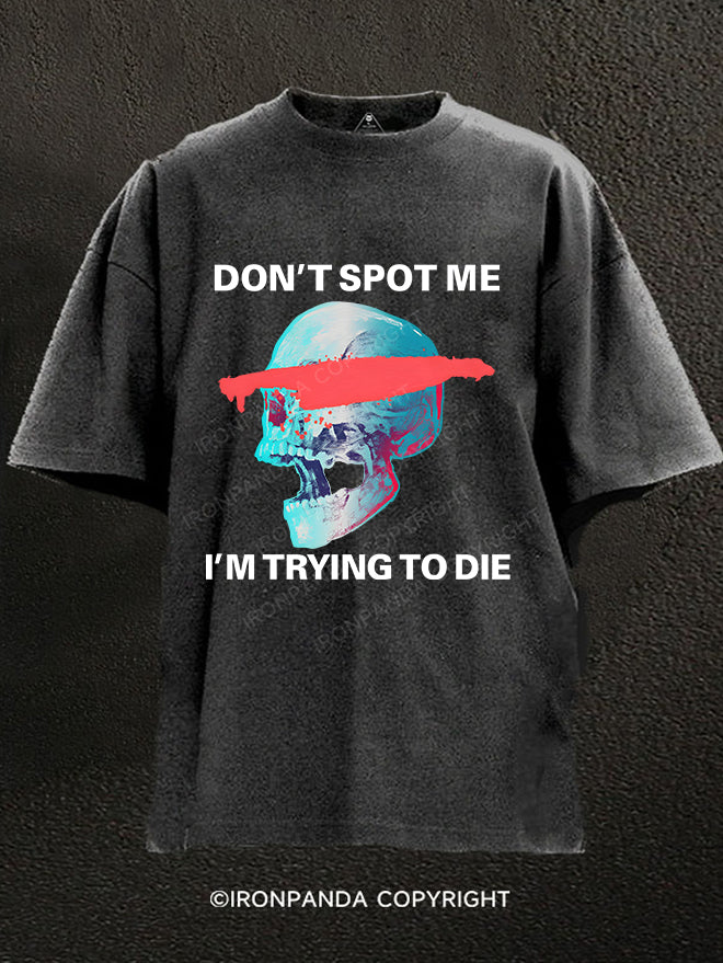 Don't Spot Me, I'm Trying to Die Washed Gym Shirt