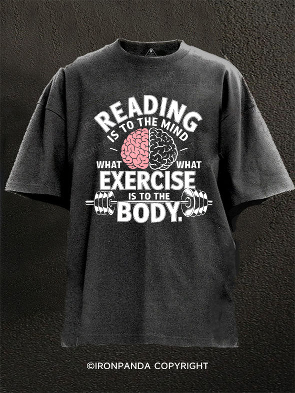 READING IS TO THE MIND  EXERCISE IS TO THE BODY Washed Gym Shirt