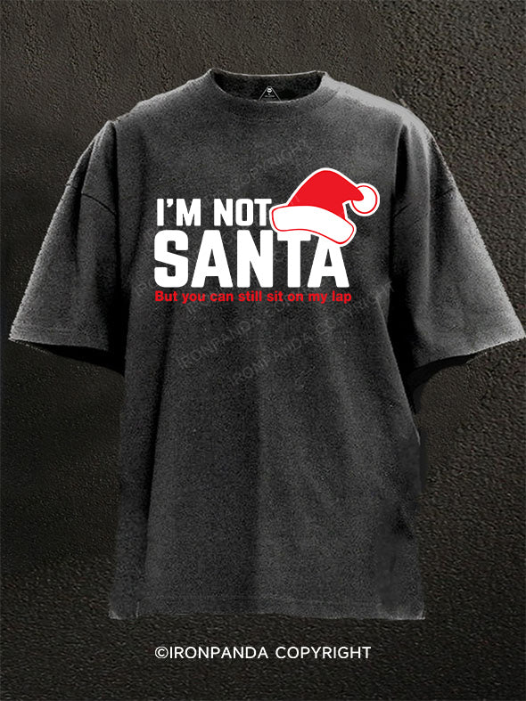 I'M NOT SANTA But you can sit on my lap Washed Gym Shirt