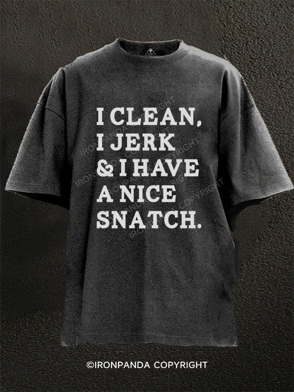 I CLEAN I JERK I HAVE A NICE SNATCH Washed Gym Shirt