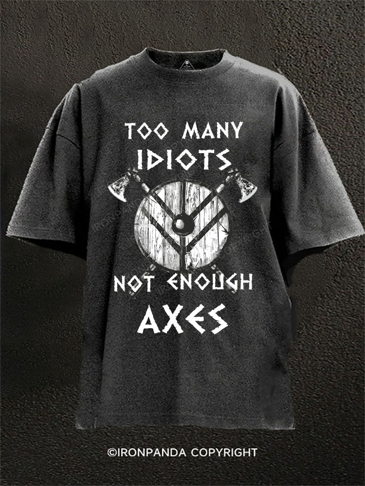 Too Many Idiots Not Enough Axes Washed Gym Shirt