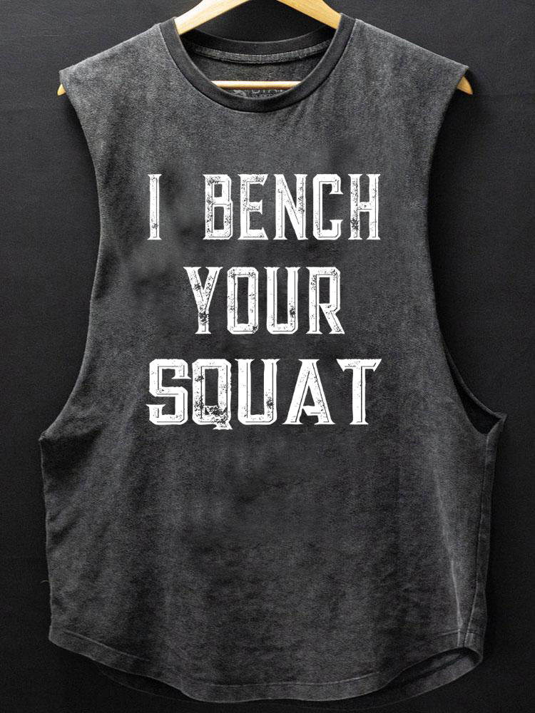 I bench your squat SCOOP BOTTOM COTTON TANK