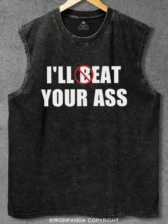 I'LL BEAT EAT YOUR ASS Washed Gym Tank