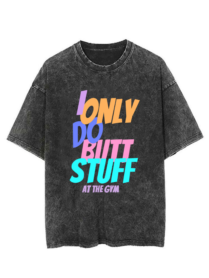 I Only do Butt Stuff at the Gym Vintage Gym Shirt