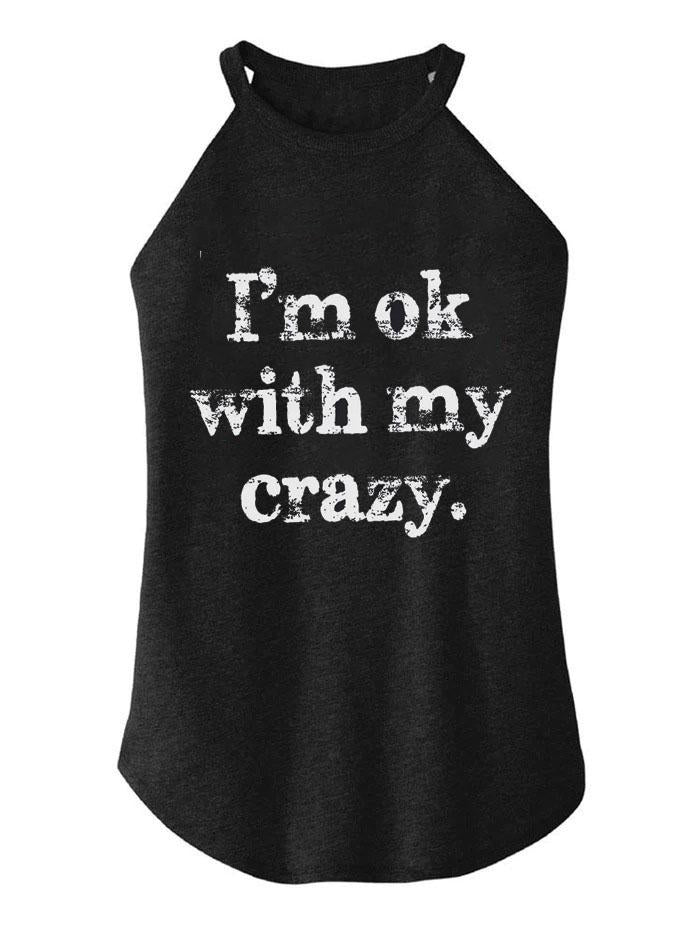 I'm Ok With With My Crazy TRI ROCKER COTTON TANK