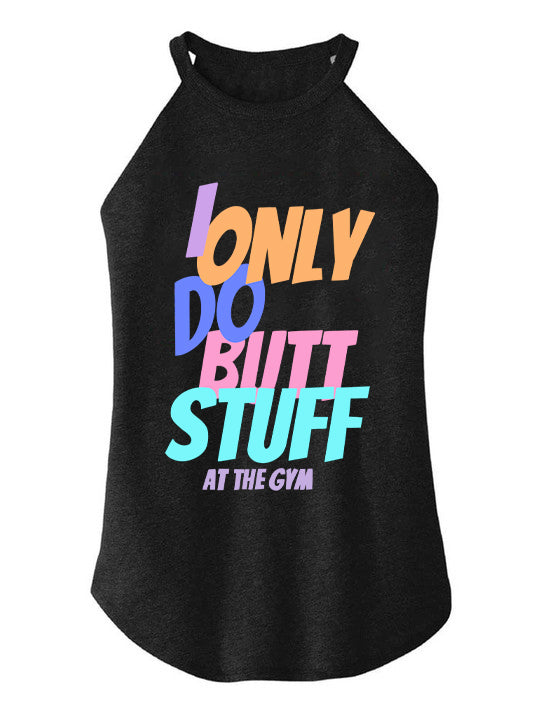 I Only do Butt Stuff at the Gym TRI ROCKER COTTON TANK