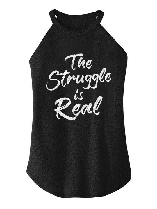 The Struggle Is Real TRI ROCKER COTTON TANK