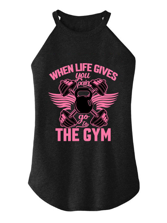 WHEN LIFE GIVES YOU PAIN GO TO THE GYM ROCKER COTTON TANK