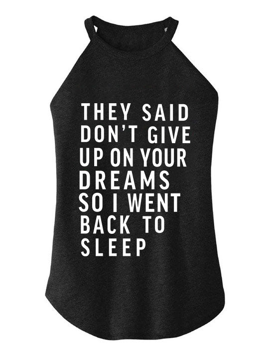they said don't give up on your dreams ROCKER COTTON TANK